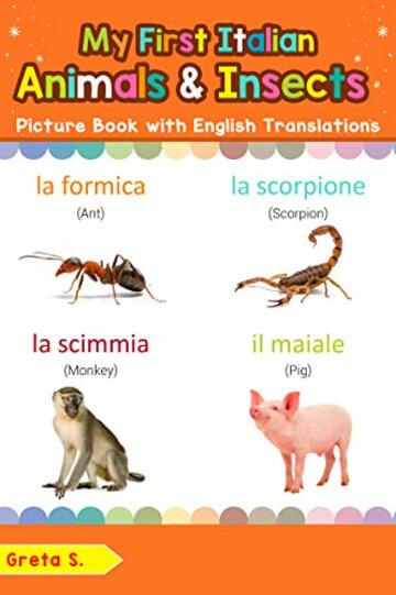 My First Italian Animals & Insects Picture Book with English Translations: Bilingual Early Learning & Easy Teaching Italian Books for Kids (Teach & Learn Basic Italian words for Children Vol. 2)